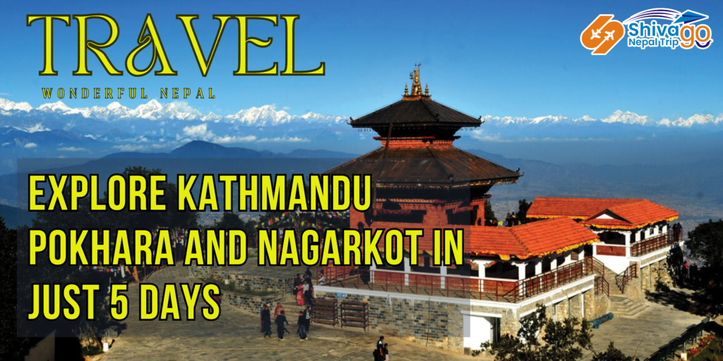 Explore Kathmandu Pokhara and Nagarkotin just 5 Days